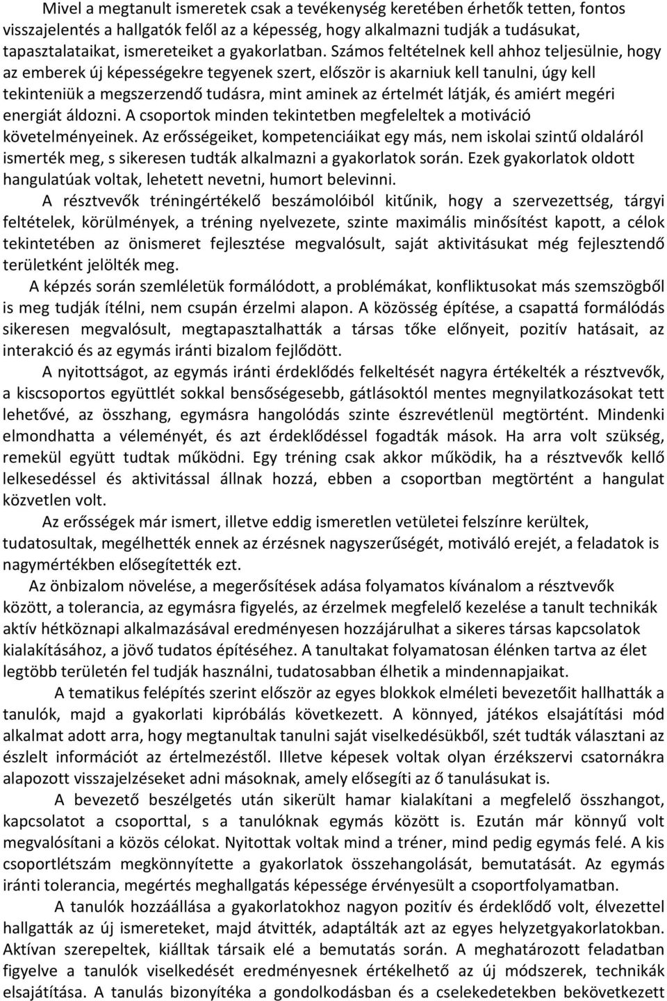 Számos feltételnek kell ahhoz teljesülnie, hogy az emberek új képességekre tegyenek szert, először is akarniuk kell tanulni, úgy kell tekinteniük a megszerzendő tudásra, mint aminek az értelmét