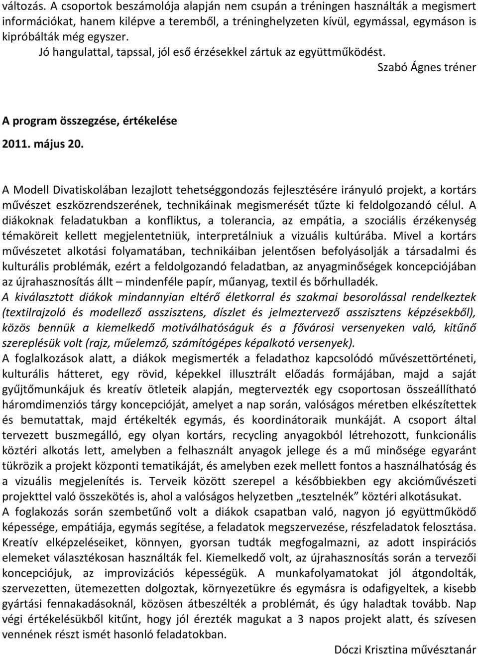 Jó hangulattal, tapssal, jól eső érzésekkel zártuk az együttműködést. Szabó Ágnes tréner A program összegzése, értékelése 2011. május 20.