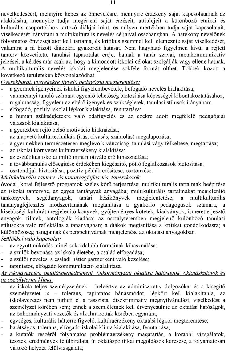 A hatékony nevelőnek folyamatos önvizsgálatot kell tartania, és kritikus szemmel kell elemeznie saját viselkedését, valamint a rá bízott diákokra gyakorolt hatását.