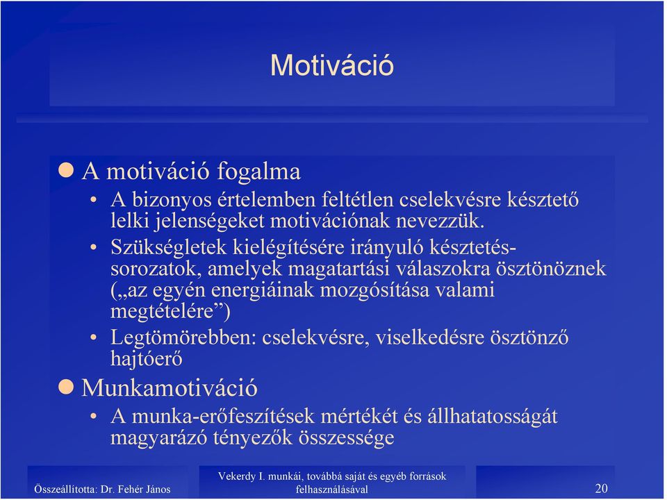 Szükségletek kielégítésére irányuló késztetéssorozatok, amelyek magatartási válaszokra ösztönöznek ( az egyén