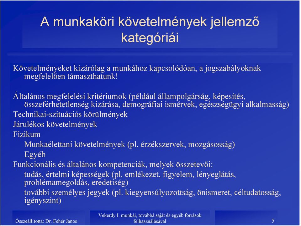 körülmények Járulékos követelmények Fizikum Munkaélettani követelmények (pl.