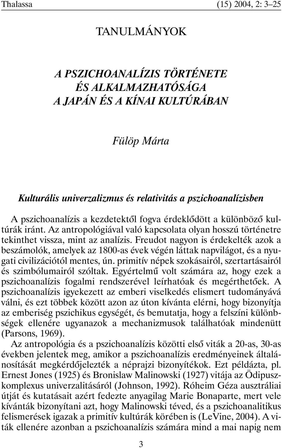 Freudot nagyon is érdekelték azok a beszámolók, amelyek az 1800-as évek végén láttak napvilágot, és a nyugati civilizációtól mentes, ún.