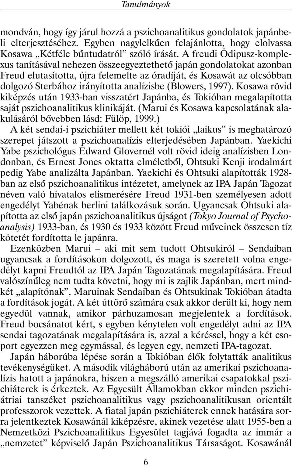 analízisbe (Blowers, 1997). Kosawa rövid kiképzés után 1933-ban visszatért Japánba, és Tokióban megalapította saját pszichoanalitikus klinikáját.