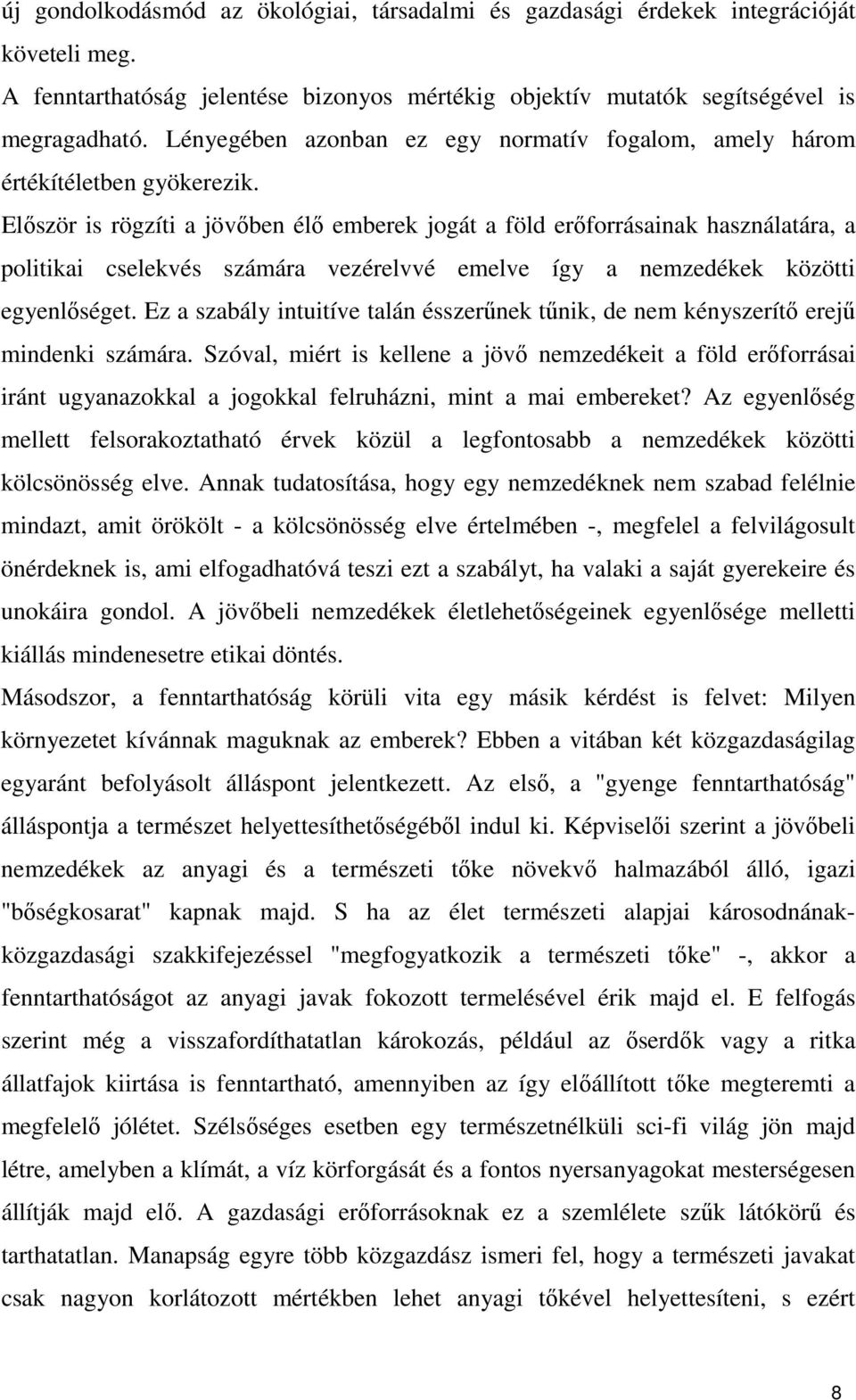 Elıször is rögzíti a jövıben élı emberek jogát a föld erıforrásainak használatára, a politikai cselekvés számára vezérelvvé emelve így a nemzedékek közötti egyenlıséget.