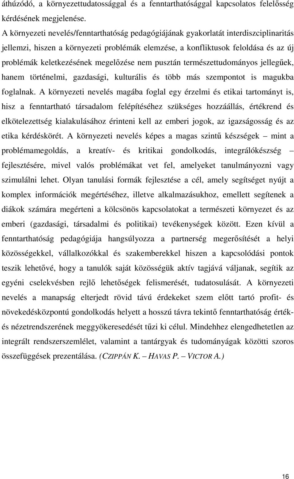 megelızése nem pusztán természettudományos jellegőek, hanem történelmi, gazdasági, kulturális és több más szempontot is magukba foglalnak.