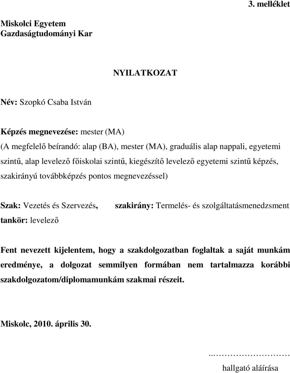 megnevezéssel) Szak: Vezetés és Szervezés, tankör: levelezı szakirány: Termelés- és szolgáltatásmenedzsment Fent nevezett kijelentem, hogy a szakdolgozatban