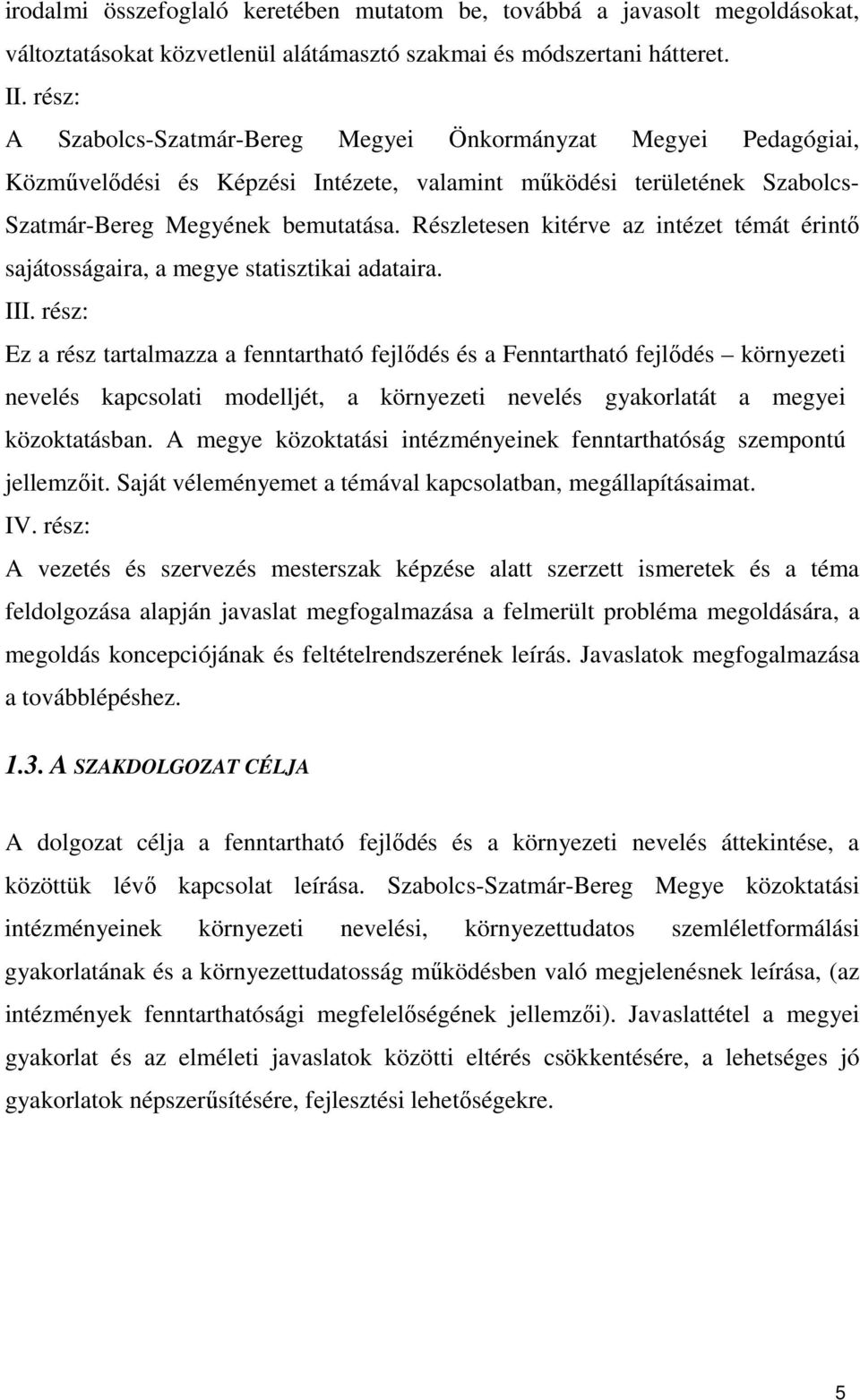 Részletesen kitérve az intézet témát érintı sajátosságaira, a megye statisztikai adataira. III.