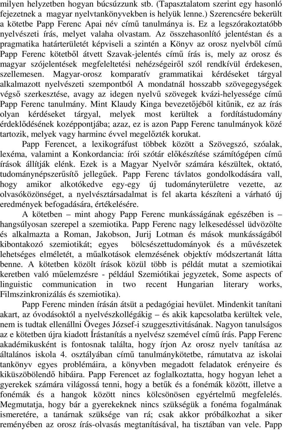 Az összehasonlító jelentéstan és a pragmatika határterületét képviseli a szintén a Könyv az orosz nyelvből című Papp Ferenc kötetből átvett Szavak-jelentés című írás is, mely az orosz és magyar