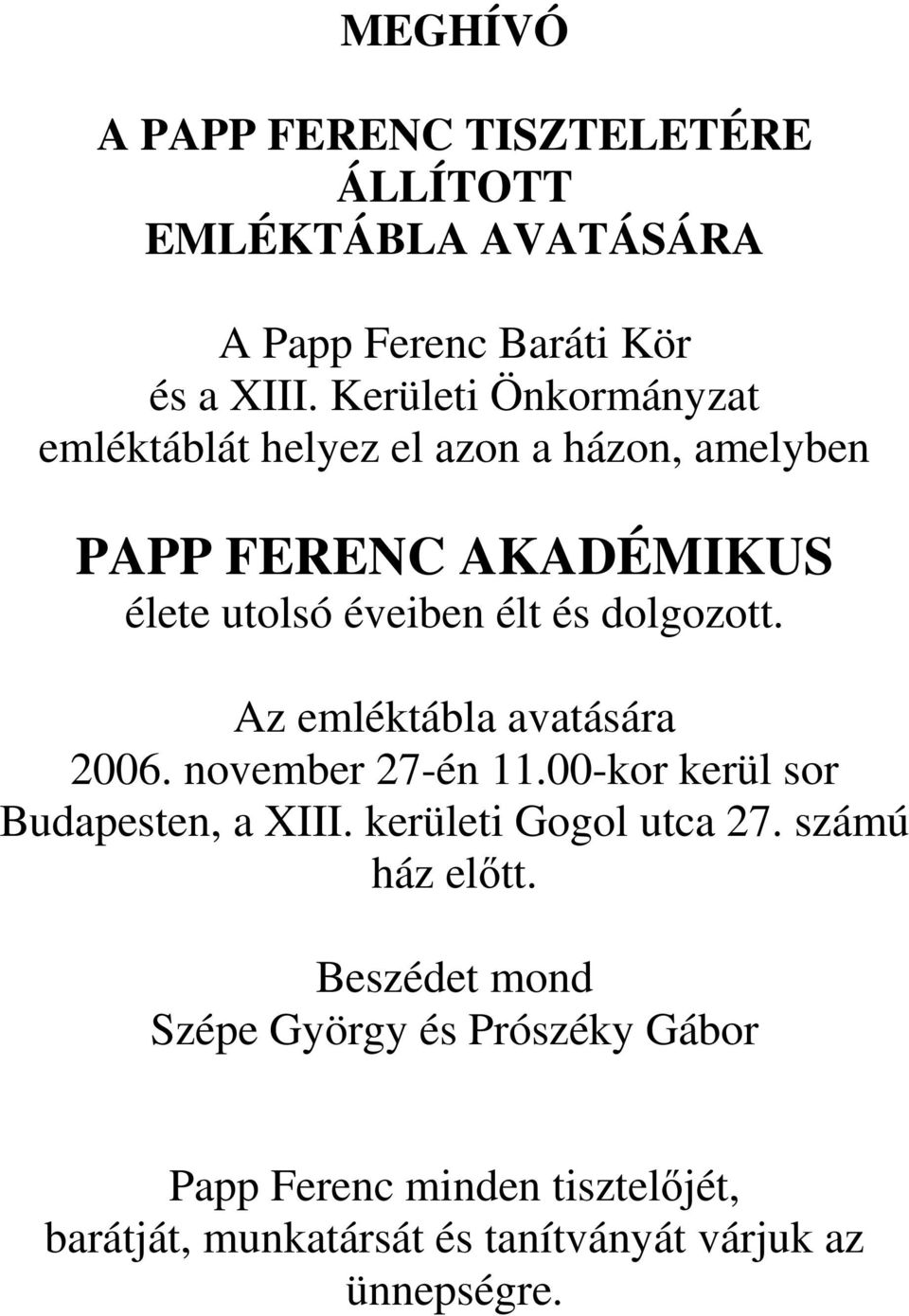 dolgozott. Az emléktábla avatására 2006. november 27-én 11.00-kor kerül sor Budapesten, a XIII. kerületi Gogol utca 27.