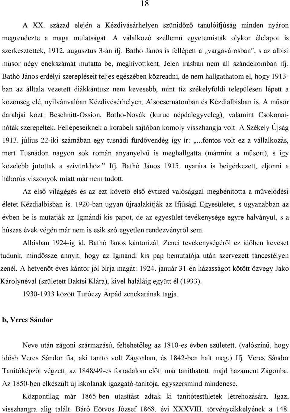 Bathó János erdélyi szerepléseit teljes egészében közreadni, de nem hallgathatom el, hogy 1913- ban az álltala vezetett diákkántusz nem kevesebb, mint tíz székelyföldi településen lépett a közönség