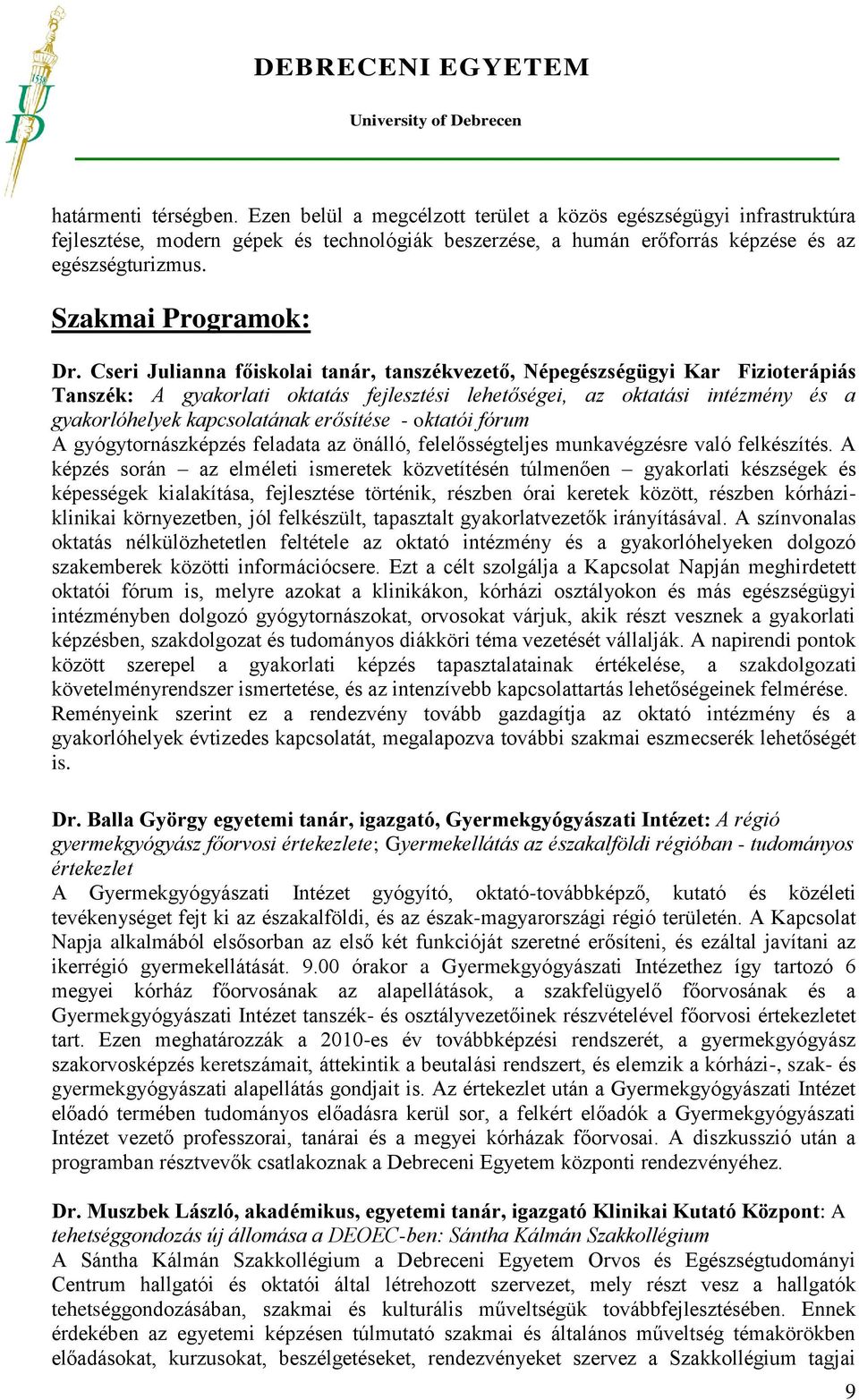 Cseri Julianna főiskolai tanár, tanszékvezető, Népegészségügyi Kar Fizioterápiás Tanszék: A gyakorlati oktatás fejlesztési lehetőségei, az oktatási intézmény és a gyakorlóhelyek kapcsolatának