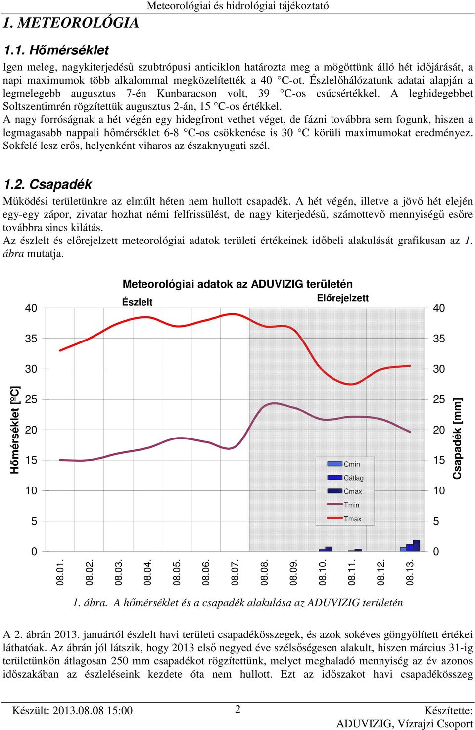 A nagy forróságnak a hét végén egy hidegfront vethet véget, de fázni továbbra sem fogunk, hiszen a legmagasabb nappali hőmérséklet 6-8 C-os csökkenése is 3 C körüli maximumokat eredményez.