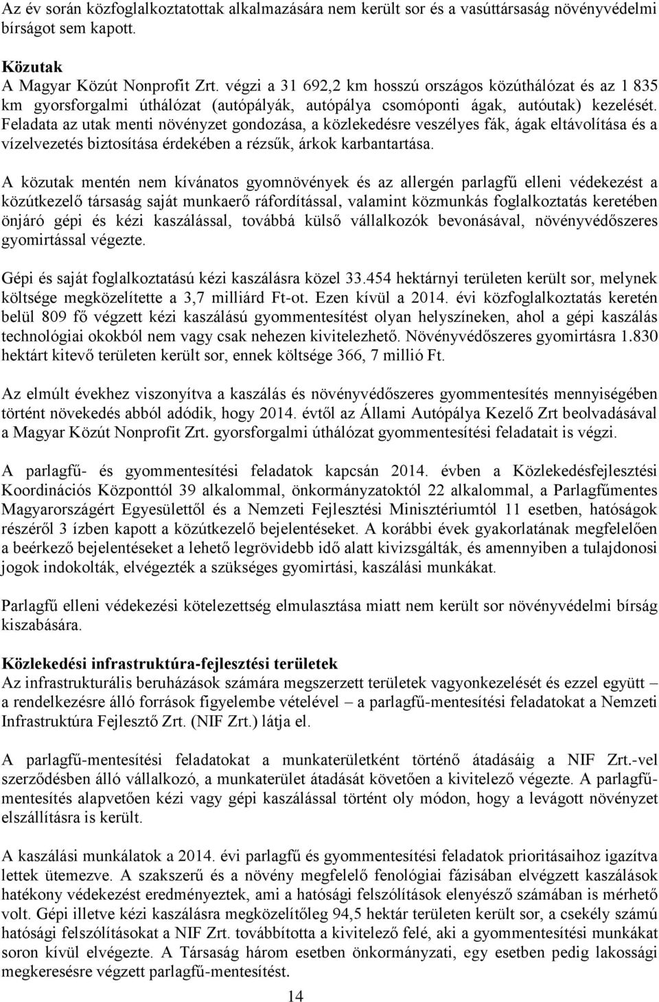 Feladata az utak menti növényzet gondozása, a közlekedésre veszélyes fák, ágak eltávolítása és a vízelvezetés biztosítása érdekében a rézsűk, árkok karbantartása.