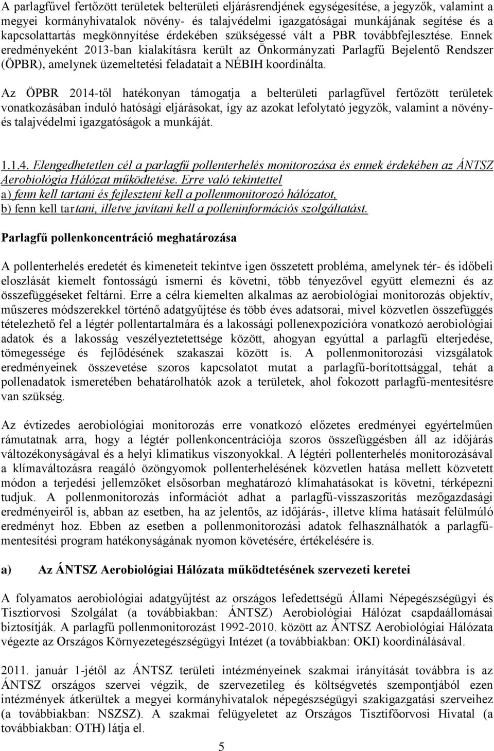 Ennek eredményeként 2013-ban kialakításra került az Önkormányzati Parlagfű Bejelentő Rendszer (ÖPBR), amelynek üzemeltetési feladatait a NÉBIH koordinálta.