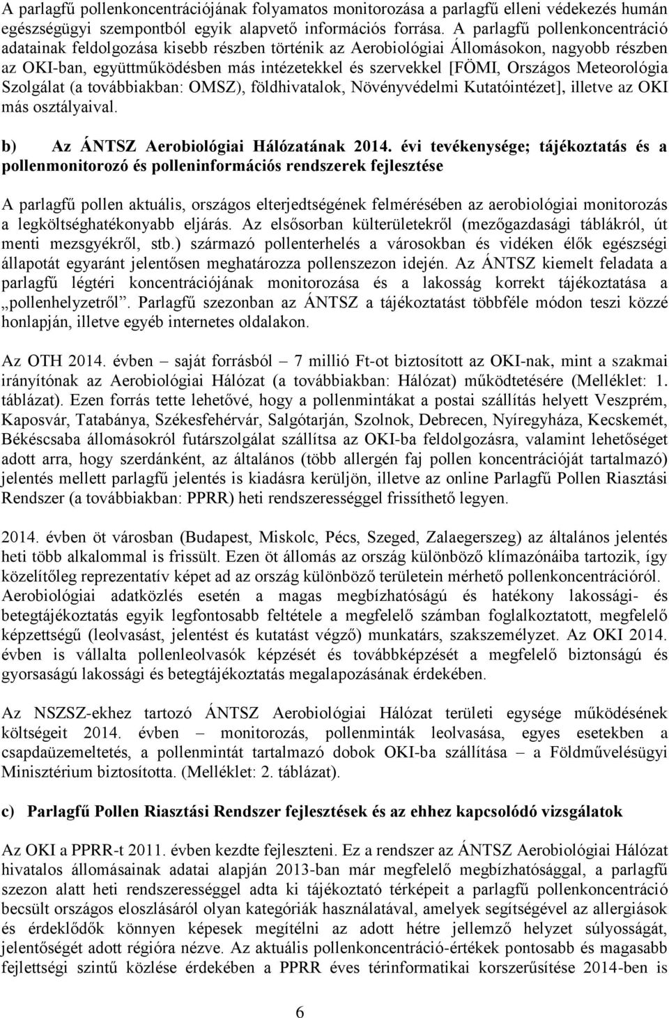 Meteorológia Szolgálat (a továbbiakban: OMSZ), földhivatalok, Növényvédelmi Kutatóintézet], illetve az OKI más osztályaival. b) Az ÁNTSZ Aerobiológiai Hálózatának 2014.