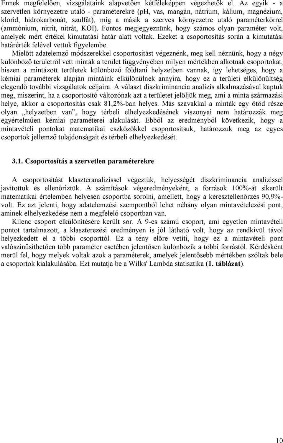 (ammónium, nitrit, nitrát, KOI). Fontos megjegyeznünk, hogy számos olyan paraméter volt, amelyek mért értékei kimutatási határ alatt voltak.