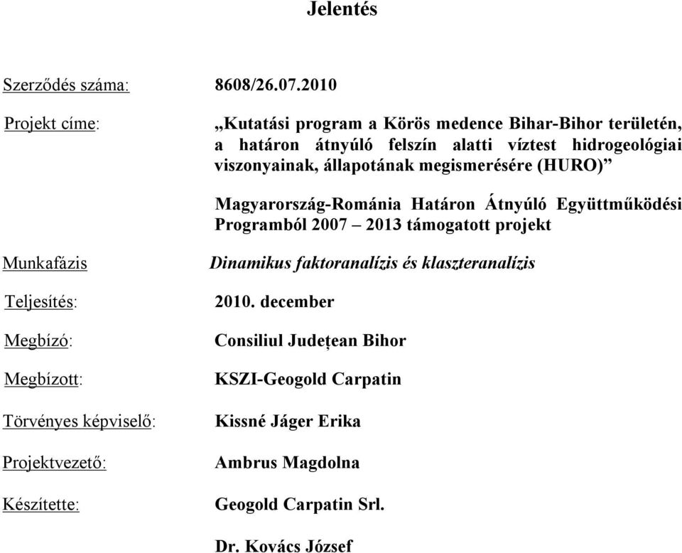 állapotának megismerésére (HURO) Magyarország-Románia Határon Átnyúló Együttműködési Programból 2007 2013 támogatott projekt Munkafázis