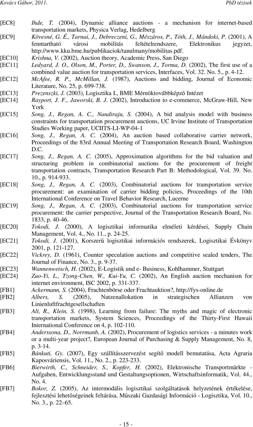 (2002), Auction theory, Academic Press, San Diego [EC11] Ledyard, J. O., Olson, M., Porter, D., Swanson, J., Torma, D.