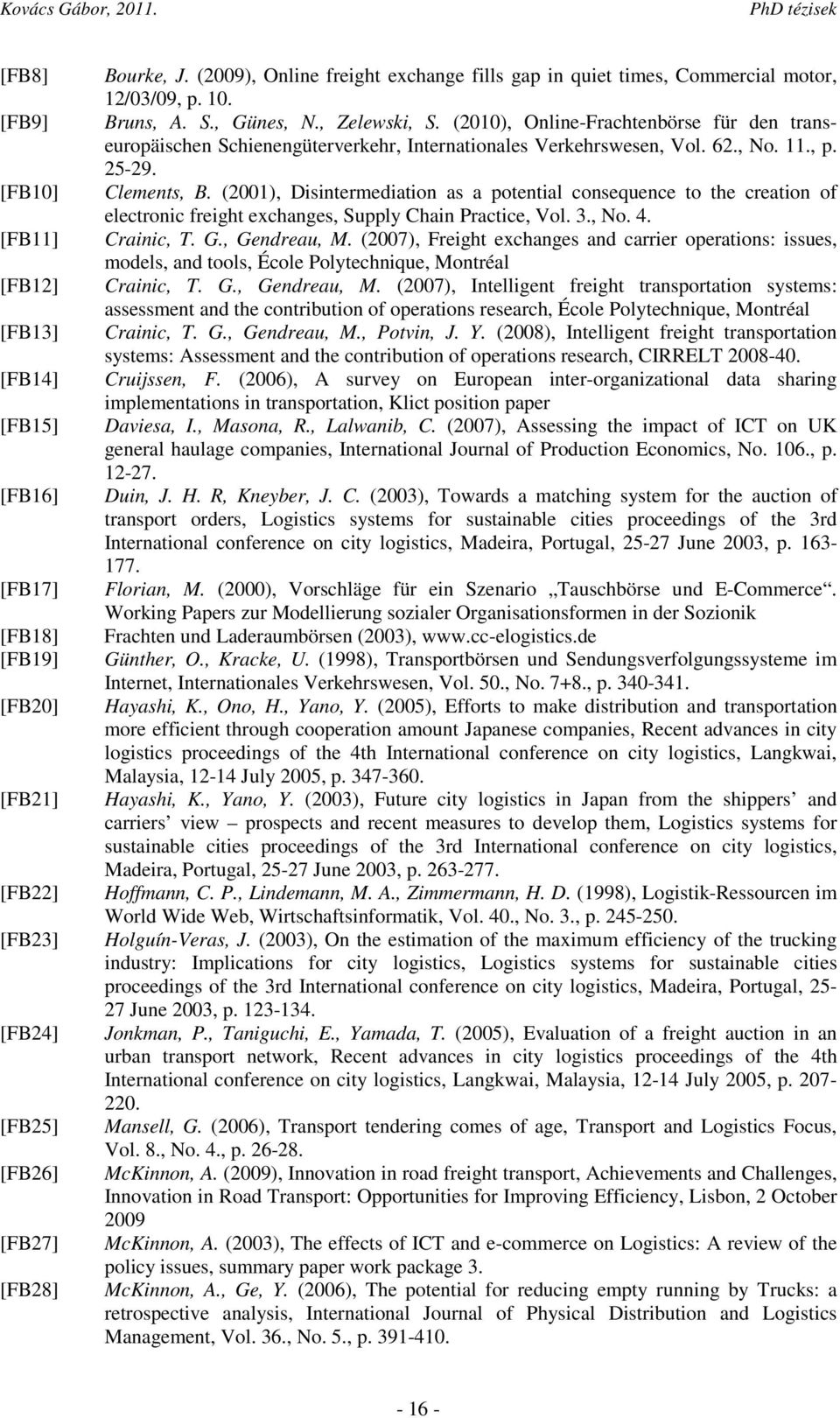 (2010), Online-Frachtenbörse für den transeuropäischen Schienengüterverkehr, Internationales Verkehrswesen, Vol. 62., No. 11., p. 25-29. Clements, B.