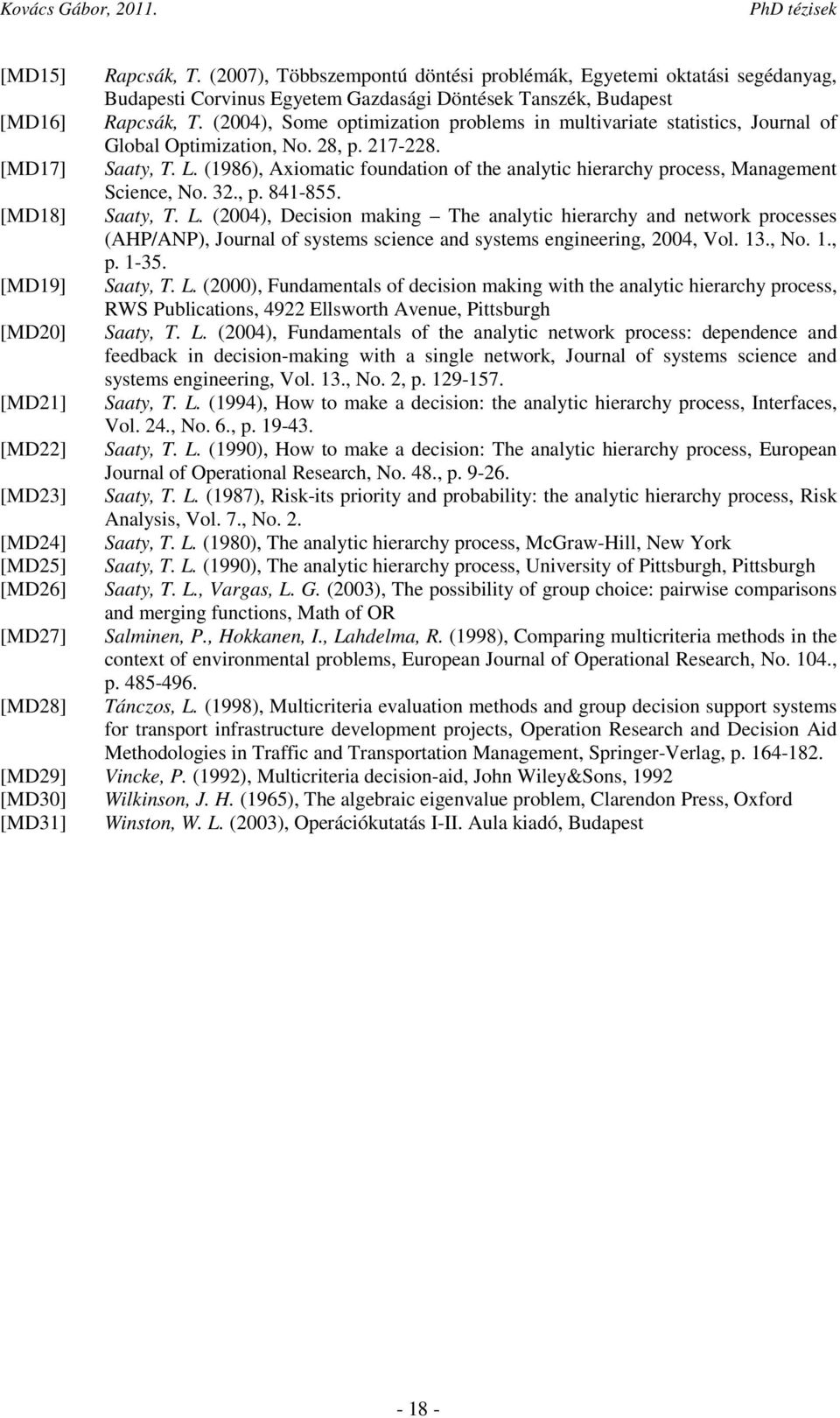 (1986), Axiomatic foundation of the analytic hierarchy process, Management Science, No. 32., p. 841-855. [MD18] Saaty, T. L.