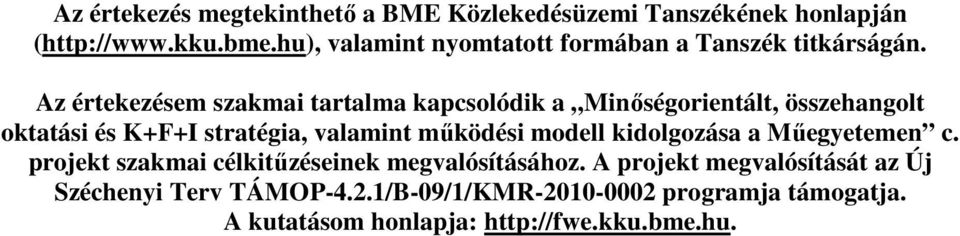 Az értekezésem szakmai tartalma kapcsolódik a Minőségorientált, összehangolt oktatási és K+F+I stratégia, valamint működési