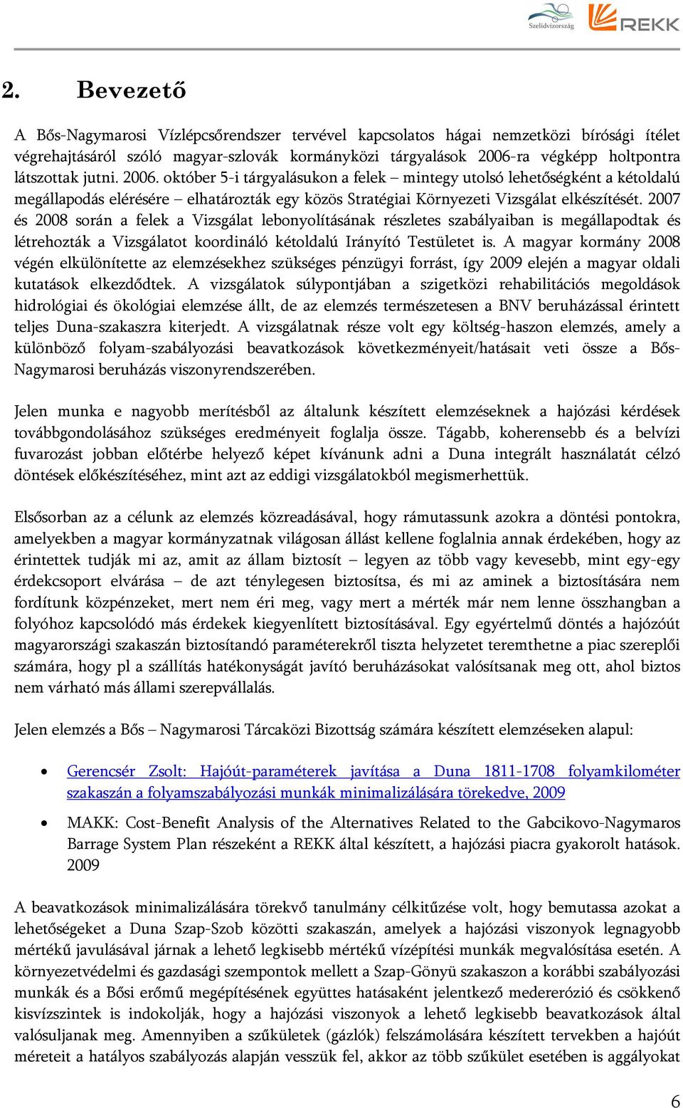 2007 és 2008 során a felek a Vizsgálat lebonyolításának részletes szabályaiban is megállapodtak és létrehozták a Vizsgálatot koordináló kétoldalú Irányító Testületet is.