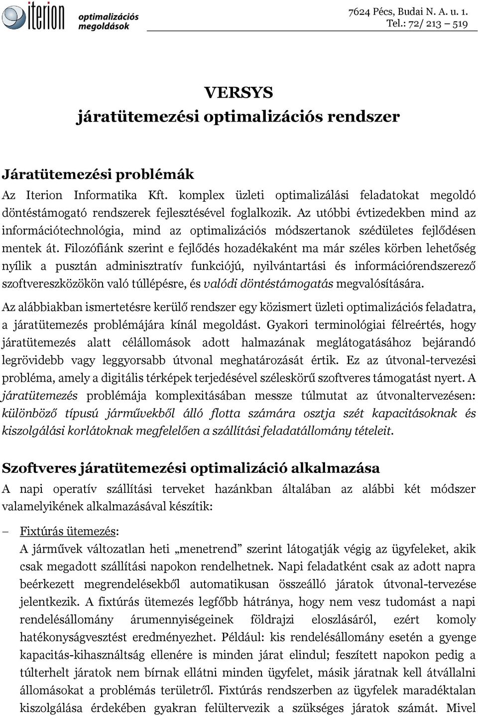 Az utóbbi évtizedekben mind az információtechnológia, mind az optimalizációs módszertanok szédületes fejlődésen mentek át.