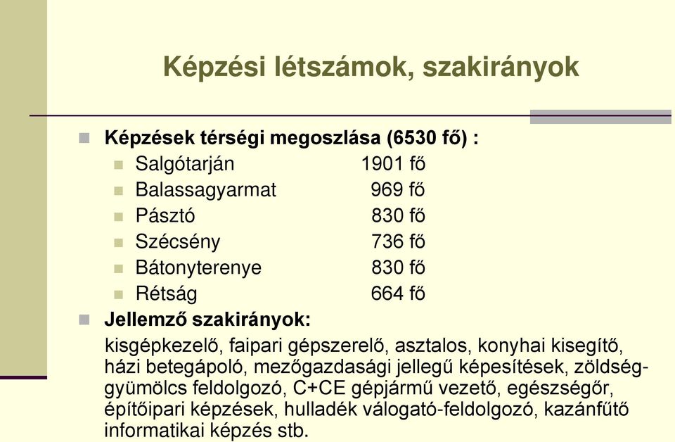 gépszerelő, asztalos, konyhai kisegítő, házi betegápoló, mezőgazdasági jellegű képesítések, zöldséggyümölcs