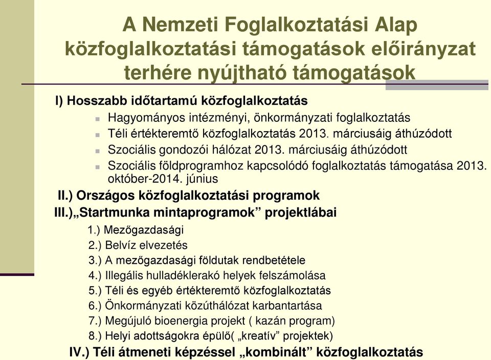 június II.) Országos közfoglalkoztatási programok III.) Startmunka mintaprogramok projektlábai 1.) Mezőgazdasági 2.) Belvíz elvezetés 3.) A mezőgazdasági földutak rendbetétele 4.