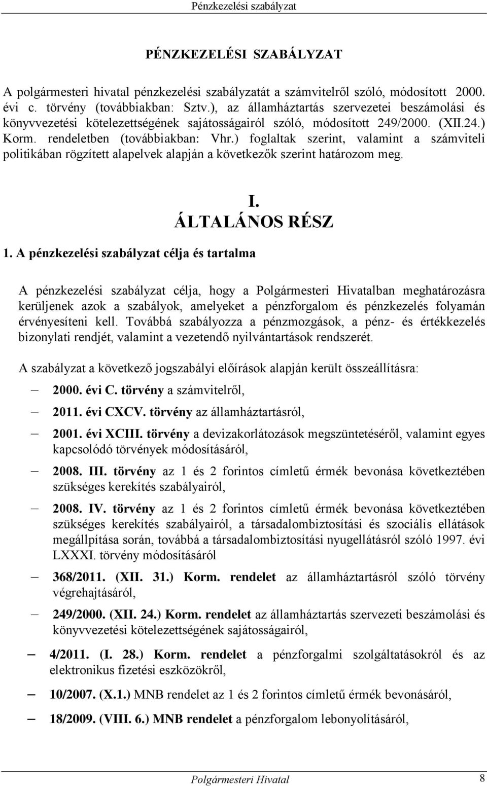 ) foglaltak szerint, valamint a számviteli politikában rögzített alapelvek alapján a következők szerint határozom meg. I. ÁLTALÁNOS RÉSZ 1.