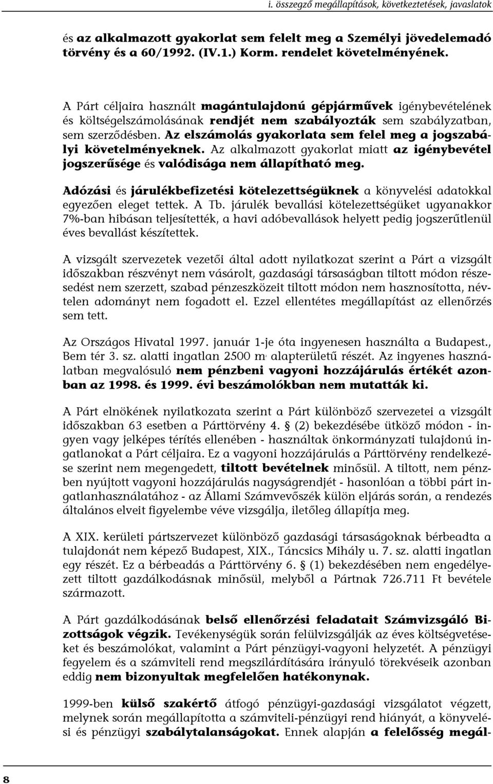 Az elszámolás gyakorlata sem felel meg a jogszabályi követelményeknek. Az alkalmazott gyakorlat miatt az igénybevétel jogszerűsége és valódisága nem állapítható meg.