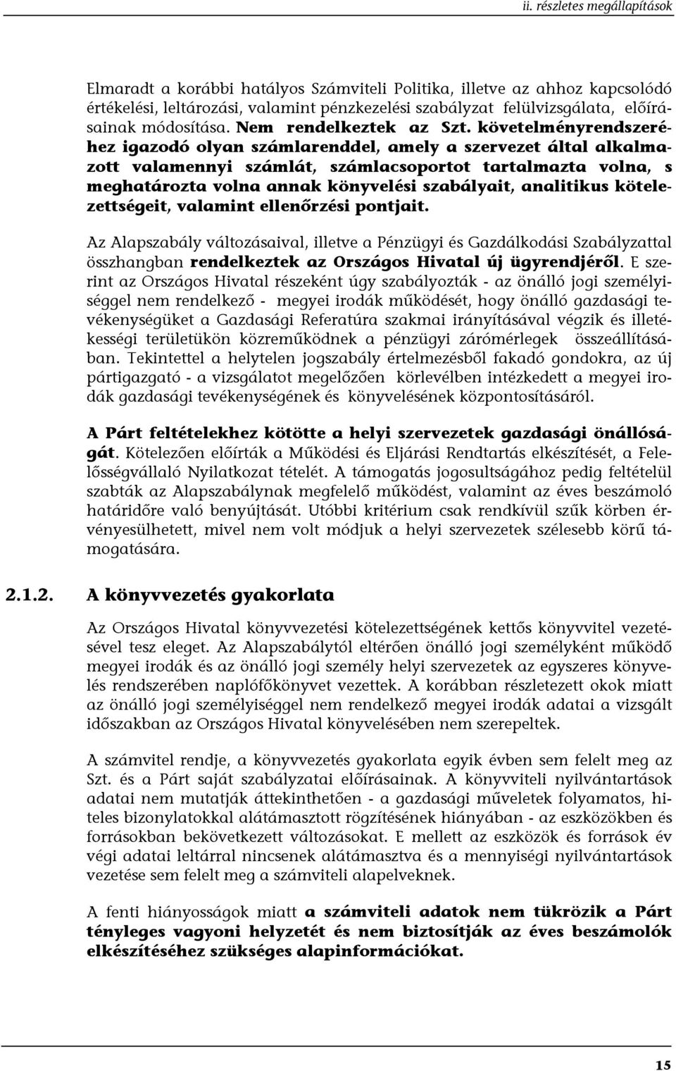 követelményrendszeréhez igazodó olyan számlarenddel, amely a szervezet által alkalmazott valamennyi számlát, számlacsoportot tartalmazta volna, s meghatározta volna annak könyvelési szabályait,