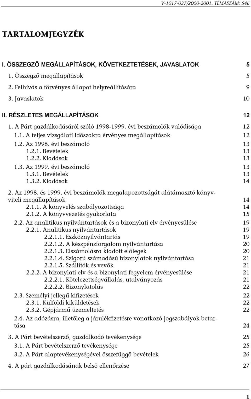 évi beszámoló 13 1.2.1. Bevételek 13 1.2.2. Kiadások 13 1.3. Az 1999. évi beszámoló 13 1.3.1. Bevételek 13 1.3.2. Kiadások 14 2. Az 1998. és 1999.