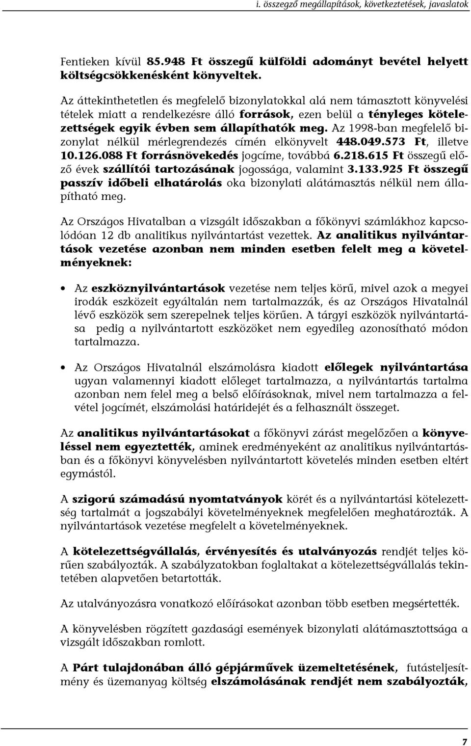 Az 1998-ban megfelelő bizonylat nélkül mérlegrendezés címén elkönyvelt 448.049.573 Ft, illetve 10.126.088 Ft forrásnövekedés jogcíme, továbbá 6.218.