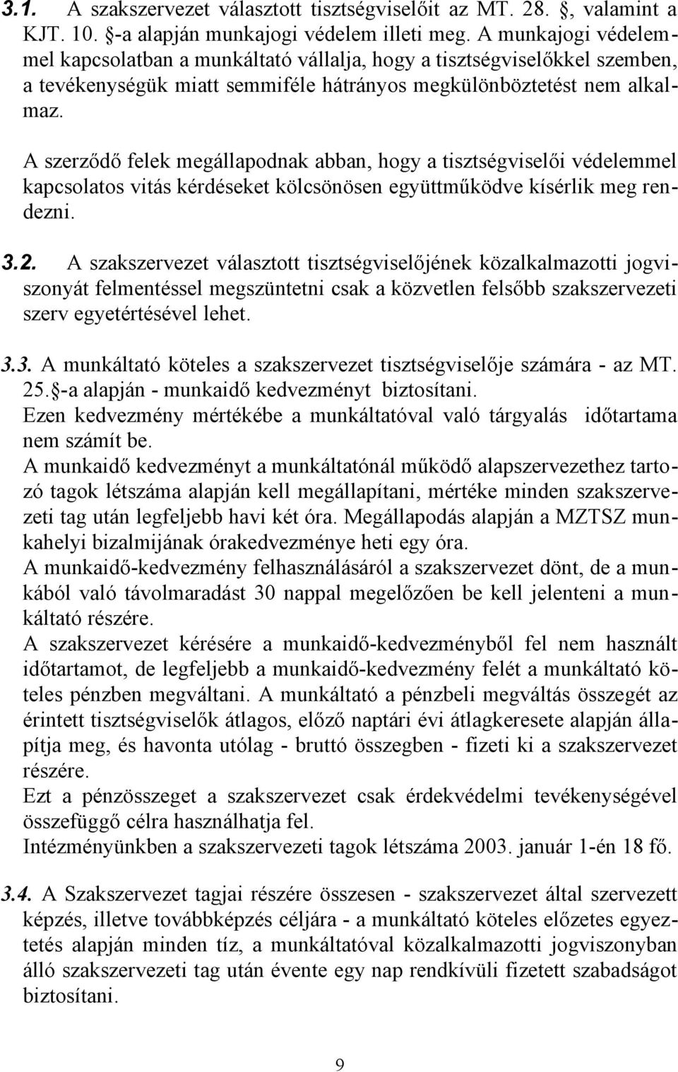 A szerződő felek megállapodnak abban, hogy a tisztségviselői védelemmel kapcsolatos vitás kérdéseket kölcsönösen együttműködve kísérlik meg rendezni. 3.2.