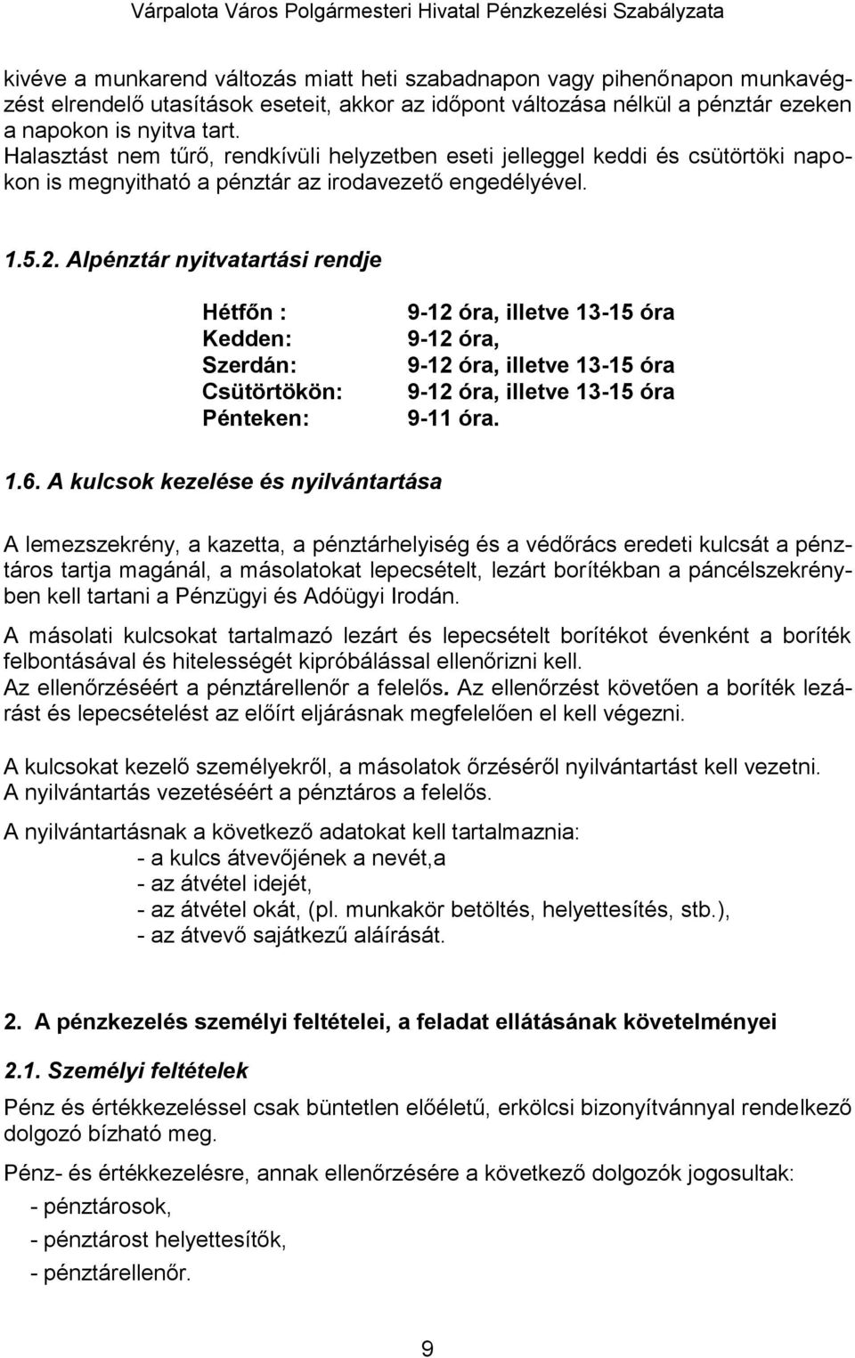 Alpénztár nyitvatartási rendje Hétfőn : Kedden: Szerdán: Csütörtökön: Pénteken: 9-12 óra, illetve 13-15 óra 9-12 óra, 9-12 óra, illetve 13-15 óra 9-12 óra, illetve 13-15 óra 9-11 óra. 1.6.