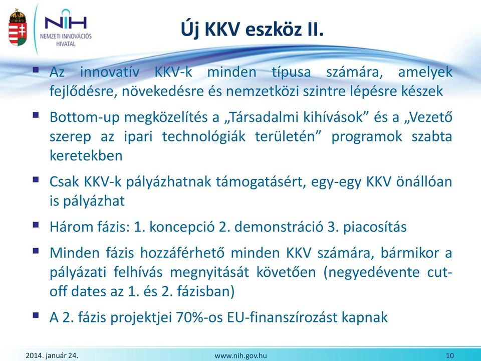 kihívások és a Vezető szerep az ipari technológiák területén programok szabta keretekben Csak KKV-k pályázhatnak támogatásért, egy-egy KKV önállóan is