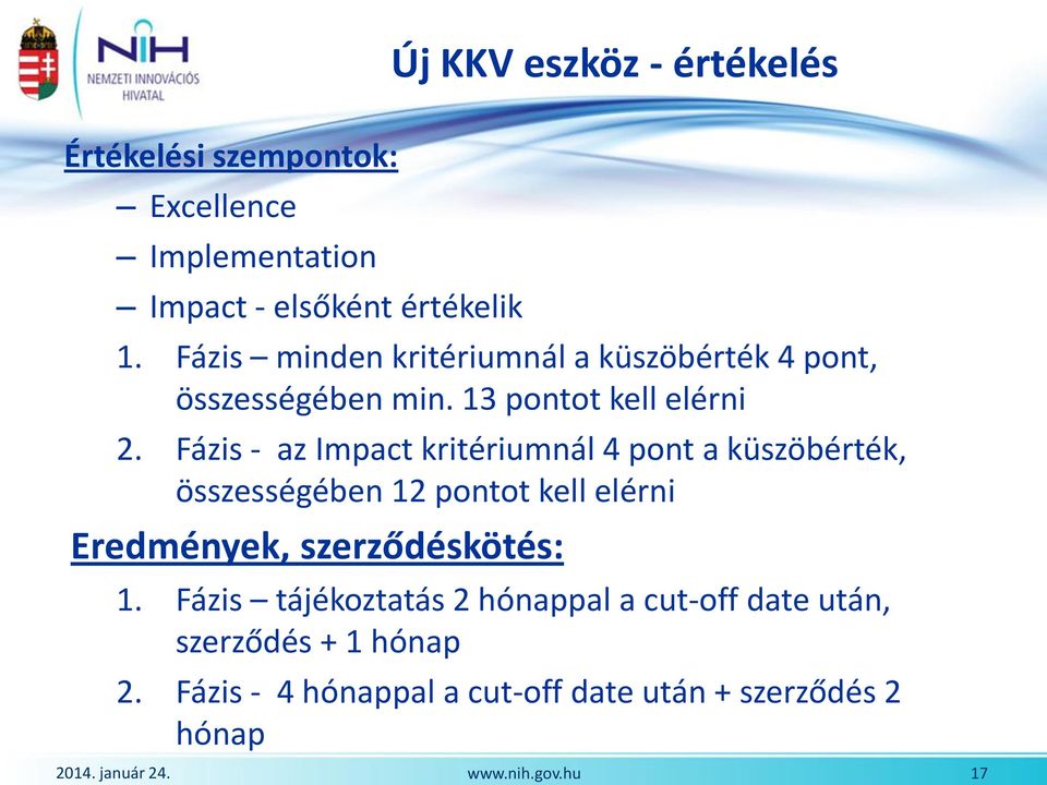 Fázis - az Impact kritériumnál 4 pont a küszöbérték, összességében 12 pontot kell elérni Eredmények, szerződéskötés: 1.