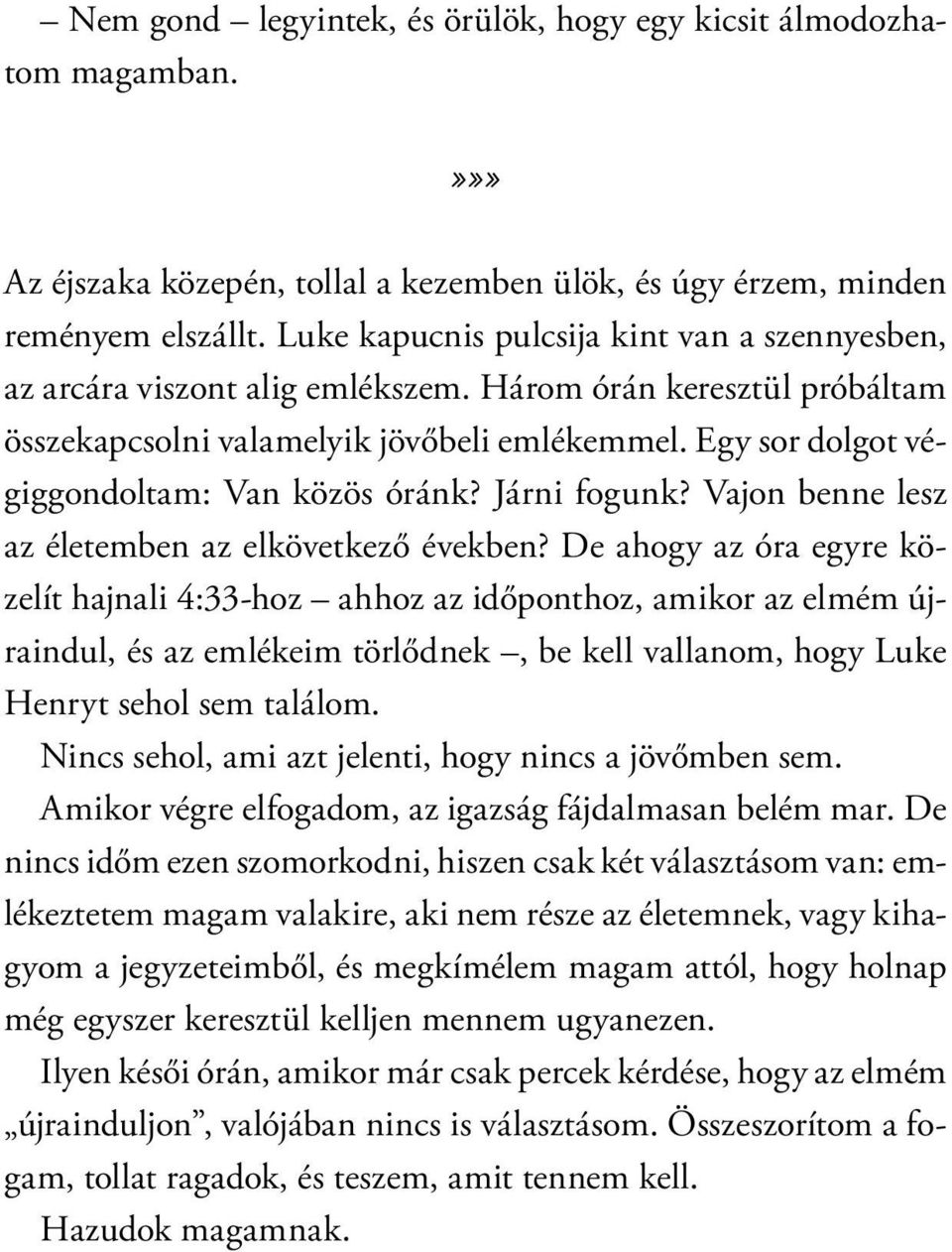 Egy sor dolgot végiggondoltam: Van közös óránk? Járni fogunk? Vajon benne lesz az életemben az elkövetkező években?