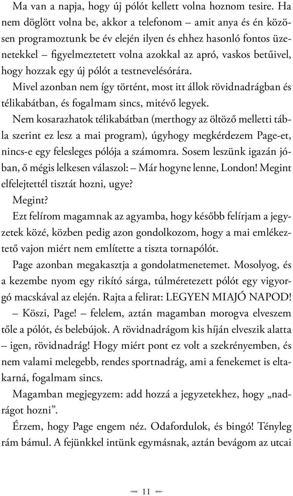 hozzak egy új pólót a testnevelésórára. Mivel azonban nem így történt, most itt állok rövidnadrágban és télikabátban, és fogalmam sincs, mitévő legyek.