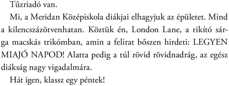 Köztük én, London Lane, a rikító sárga macskás trikómban, amin a felirat