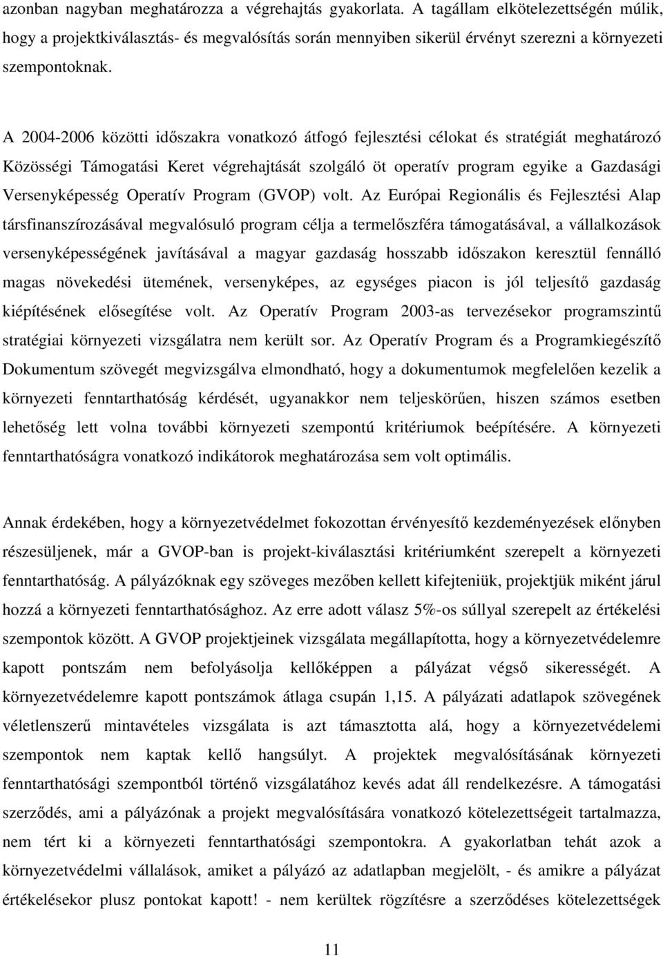 A 2004-2006 közötti idıszakra vonatkozó átfogó fejlesztési célokat és stratégiát meghatározó Közösségi Támogatási Keret végrehajtását szolgáló öt operatív program egyike a Gazdasági Versenyképesség