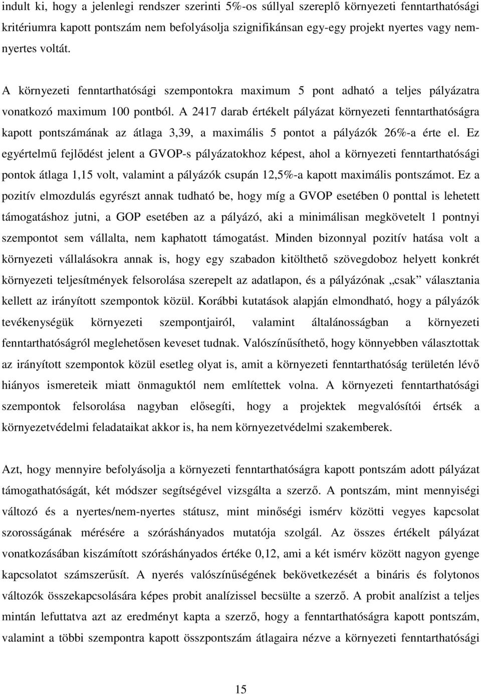 A 2417 darab értékelt pályázat környezeti fenntarthatóságra kapott pontszámának az átlaga 3,39, a maximális 5 pontot a pályázók 26%-a érte el.