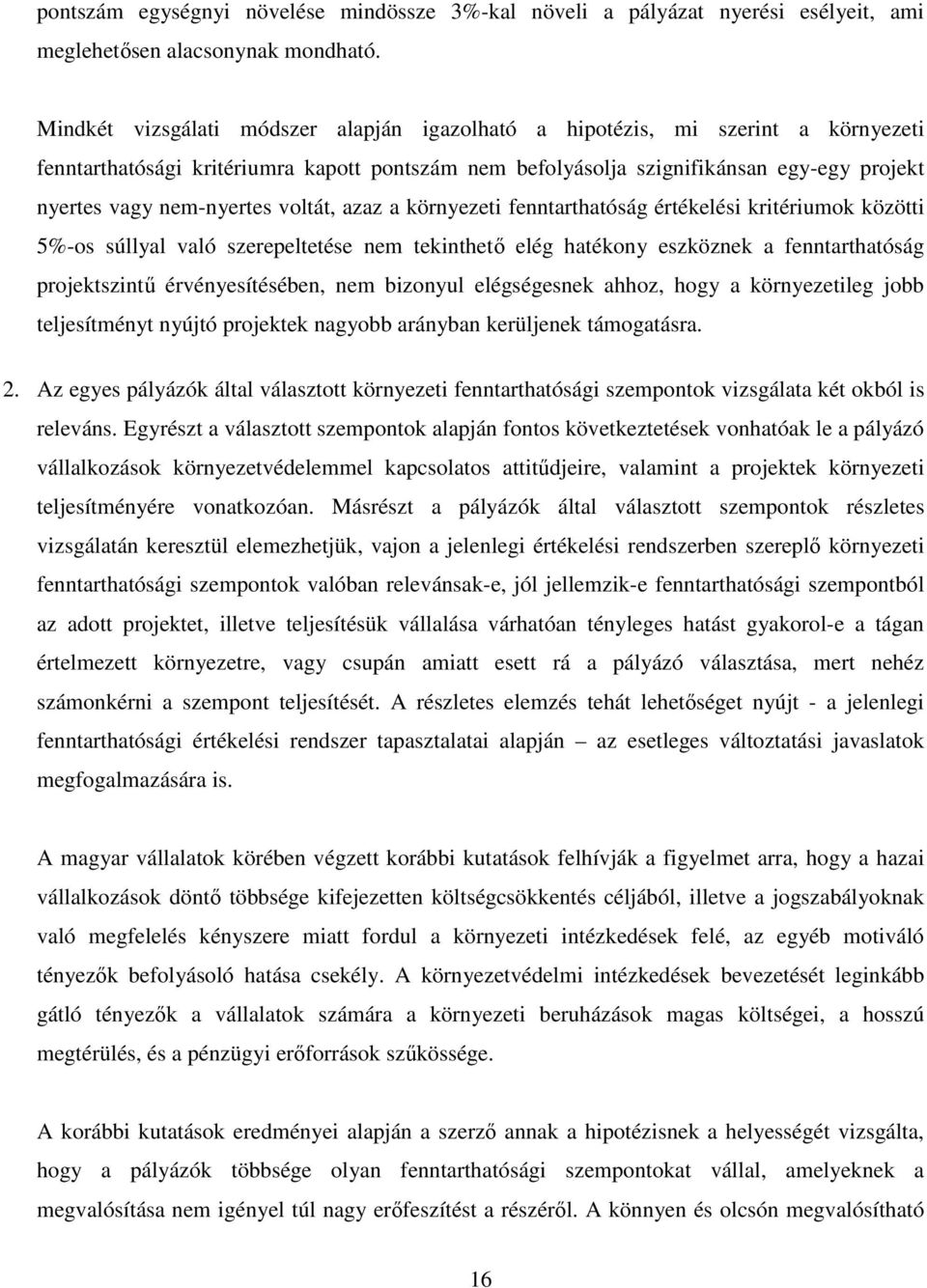 nem-nyertes voltát, azaz a környezeti fenntarthatóság értékelési kritériumok közötti 5%-os súllyal való szerepeltetése nem tekinthetı elég hatékony eszköznek a fenntarthatóság projektszintő