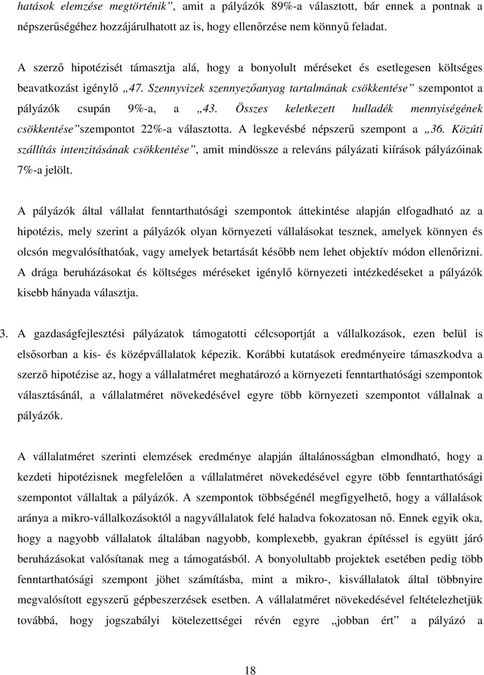 Szennyvizek szennyezıanyag tartalmának csökkentése szempontot a pályázók csupán 9%-a, a 43. Összes keletkezett hulladék mennyiségének csökkentése szempontot 22%-a választotta.