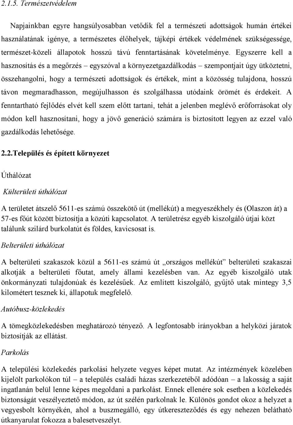 természet-közeli állapotok hosszú távú fenntartásának követelménye.