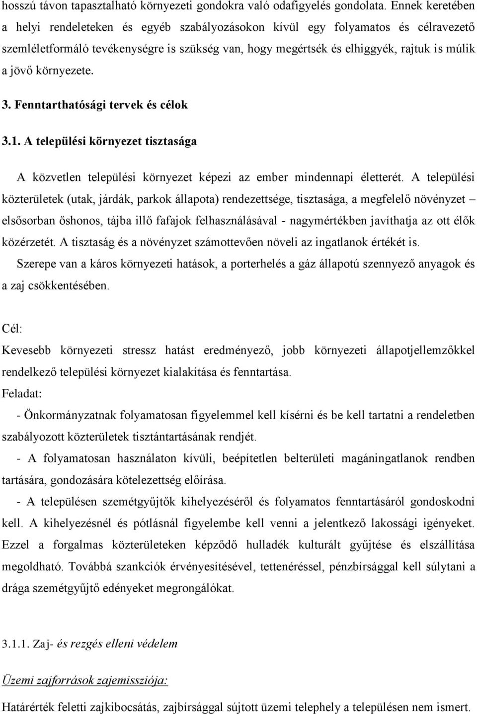 környezete. 3. Fenntarthatósági tervek és célok 3.1. A települési környezet tisztasága A közvetlen települési környezet képezi az ember mindennapi életterét.