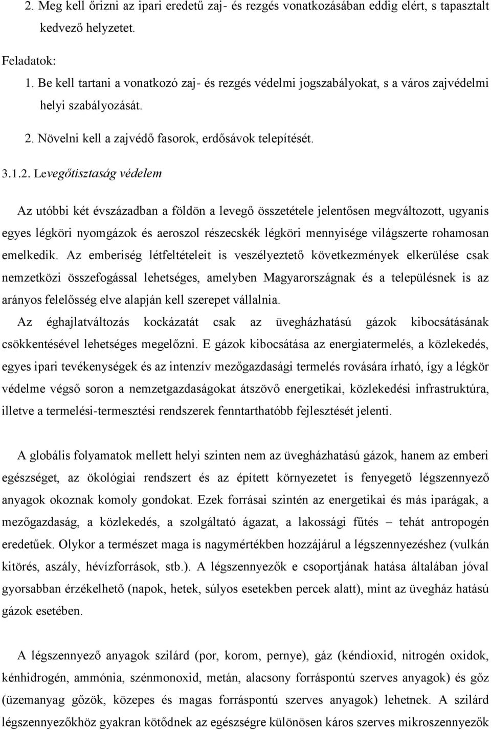 Növelni kell a zajvédő fasorok, erdősávok telepítését. 3.1.2.