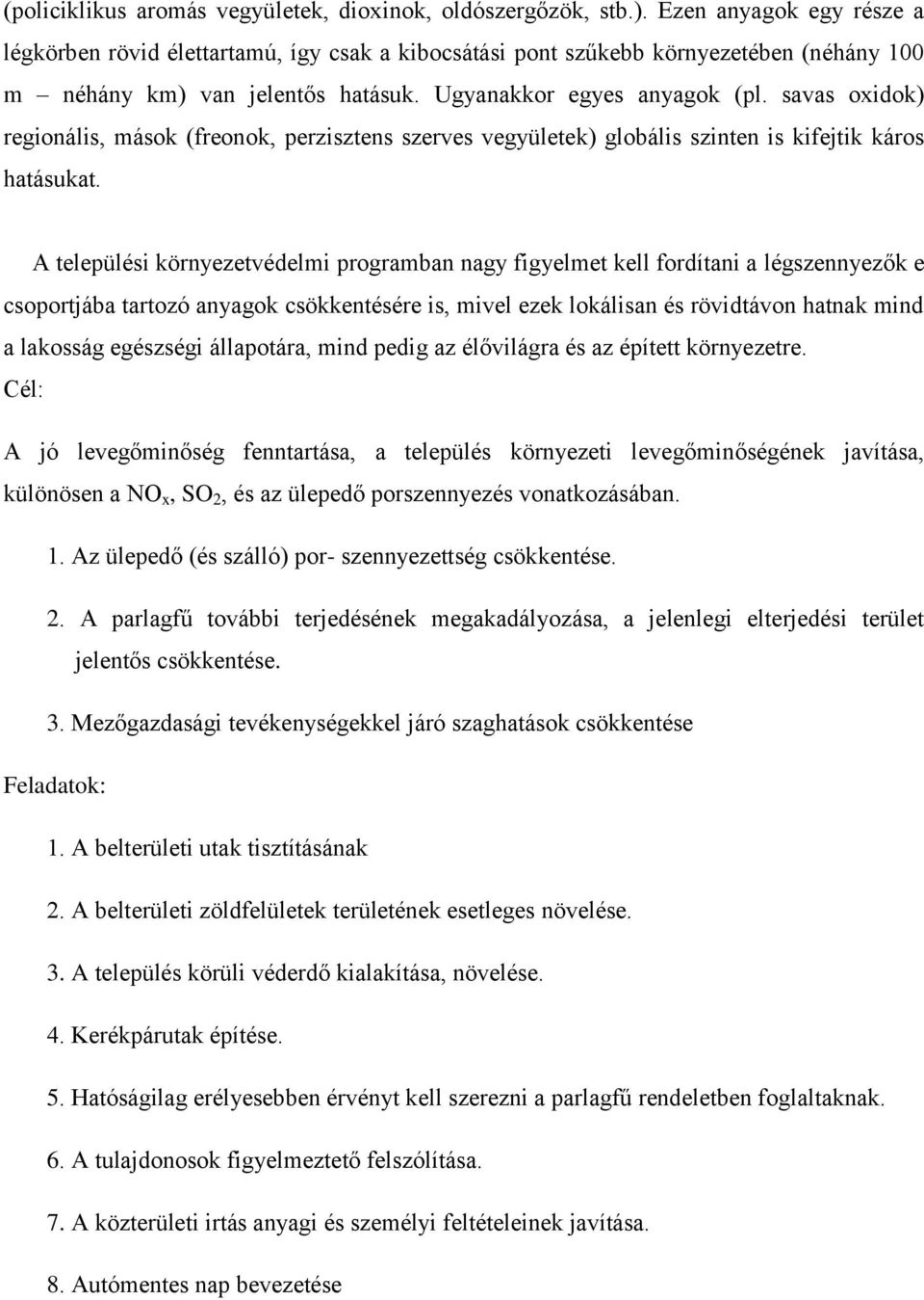 savas oxidok) regionális, mások (freonok, perzisztens szerves vegyületek) globális szinten is kifejtik káros hatásukat.