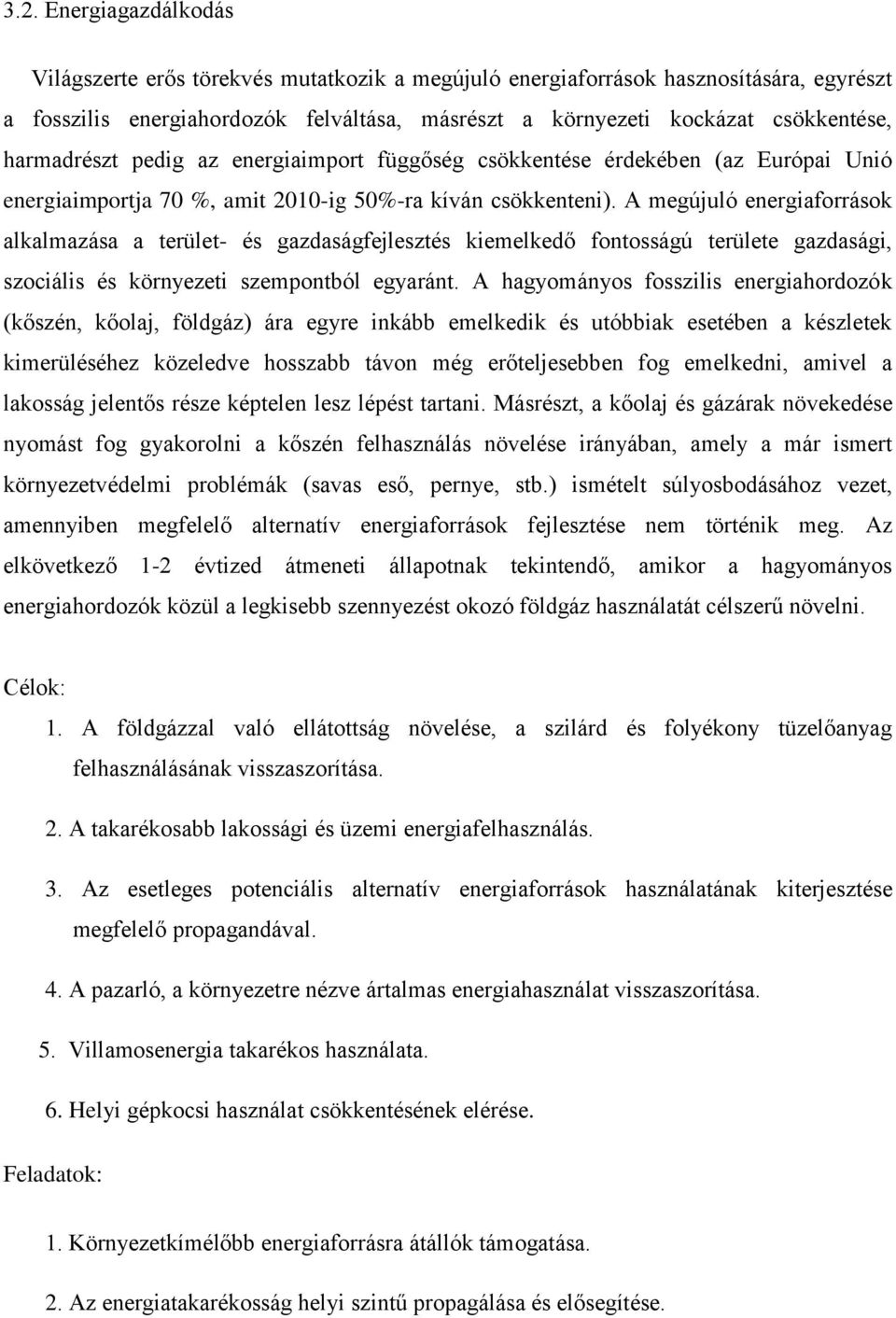 A megújuló energiaforrások alkalmazása a terület- és gazdaságfejlesztés kiemelkedő fontosságú területe gazdasági, szociális és környezeti szempontból egyaránt.